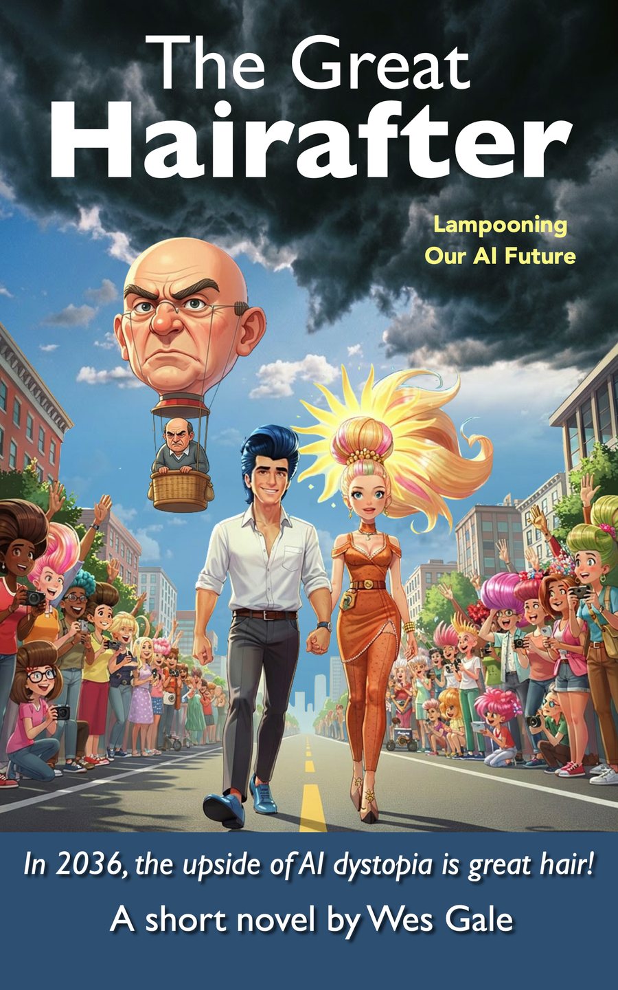Cover of The Great Hairafter by Wes Gale. As storm clouds gather, a young couple with spectacular hair parades down a city street past cheering crowds, while a grumpy bald man floats overhead in a balloon shaped like his own head.